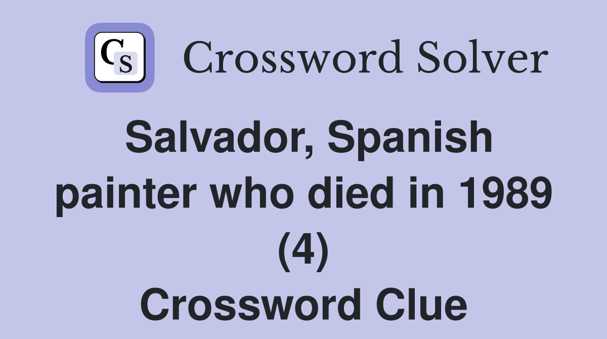 Salvador, Spanish painter who died in 1989 (4) Crossword Clue