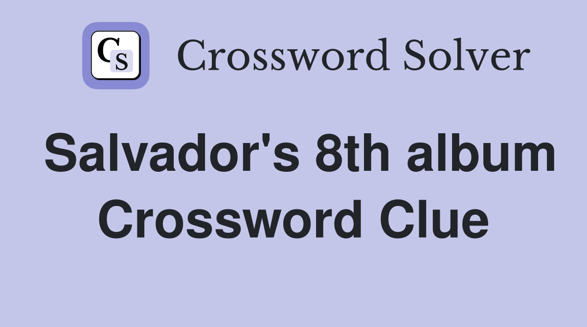 Salvador's 8th album Crossword Clue
