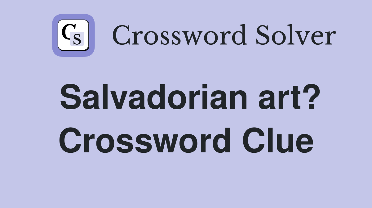 Salvadorian art? Crossword Clue