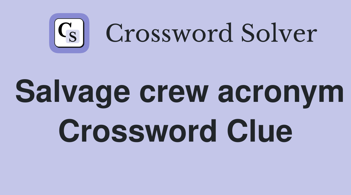 Salvage crew acronym Crossword Clue