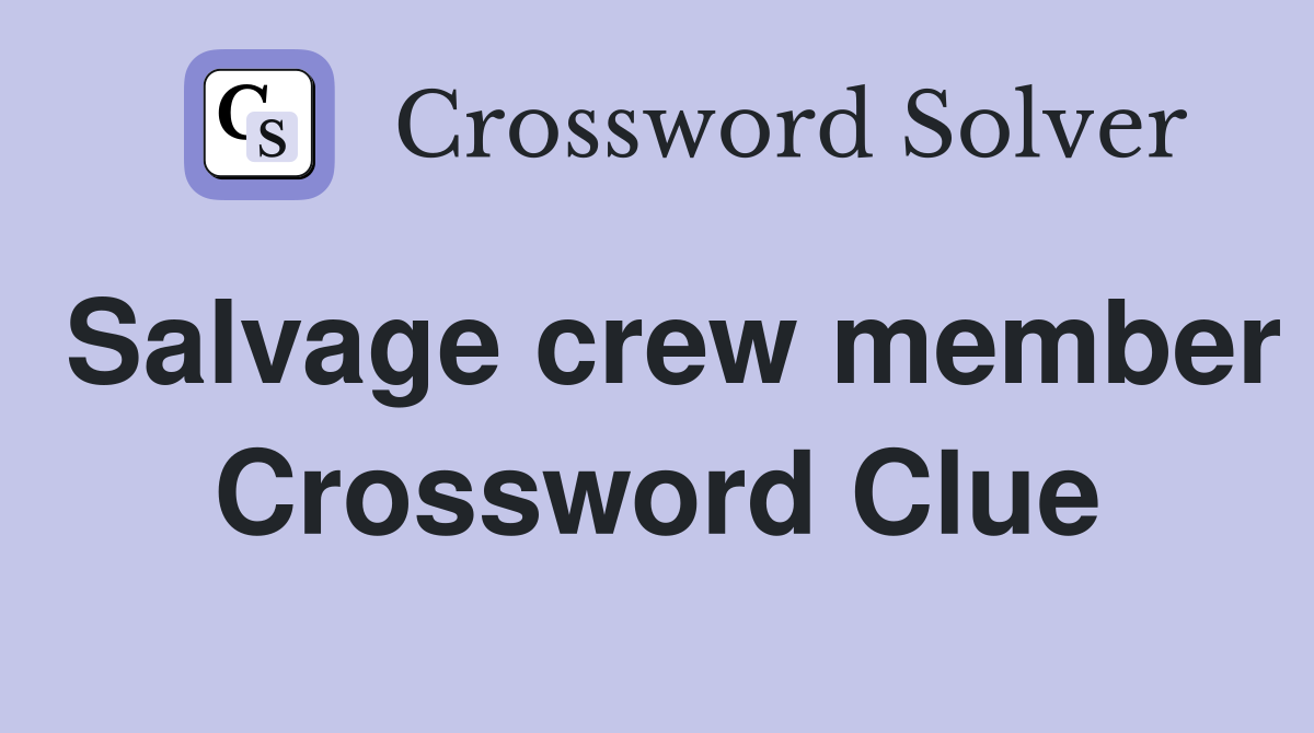 Salvage crew member Crossword Clue