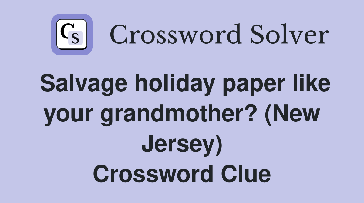 Salvage holiday paper like your grandmother? (New Jersey) Crossword Clue