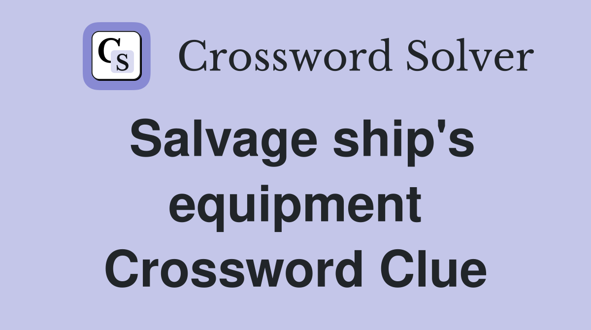 Salvage ship's equipment Crossword Clue