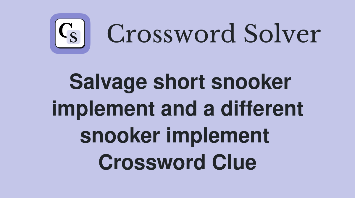 Salvage short snooker implement and a different snooker implement  Crossword Clue