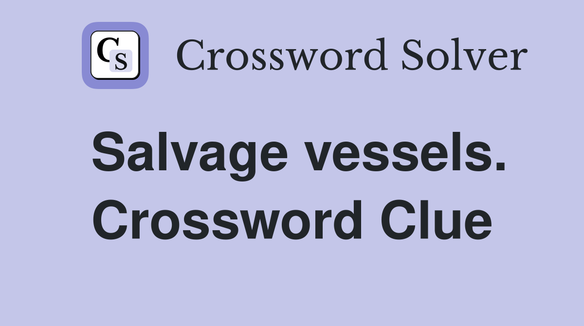 Salvage vessels. Crossword Clue