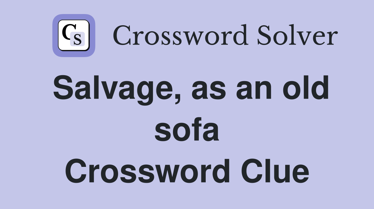 Salvage, as an old sofa Crossword Clue