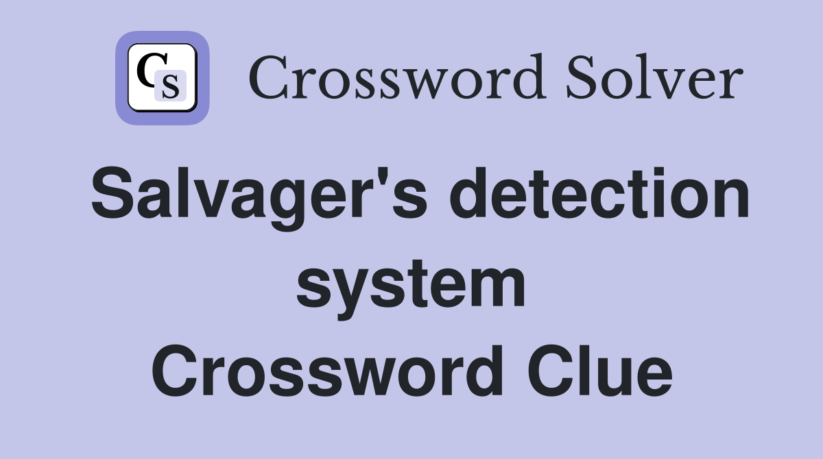 Salvager's detection system Crossword Clue