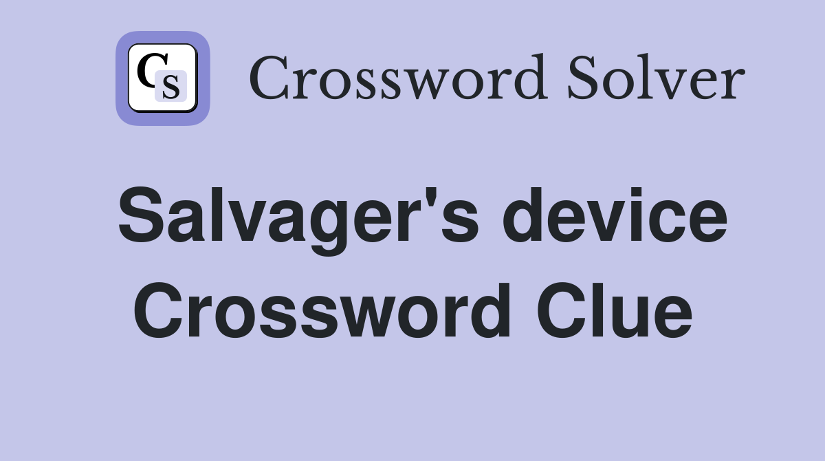 Salvager's device Crossword Clue