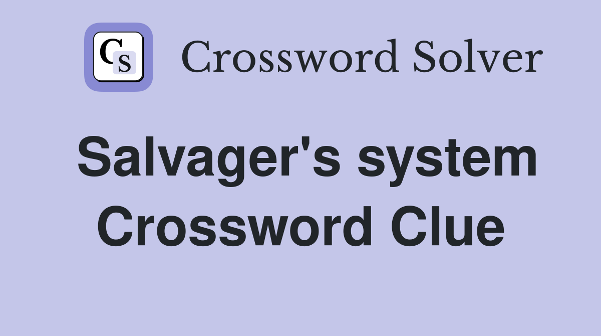 Salvager's system Crossword Clue