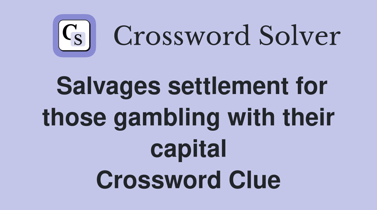 Salvages settlement for those gambling with their capital Crossword Clue
