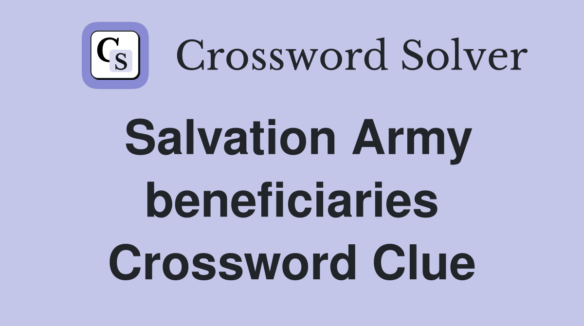 Salvation Army beneficiaries Crossword Clue