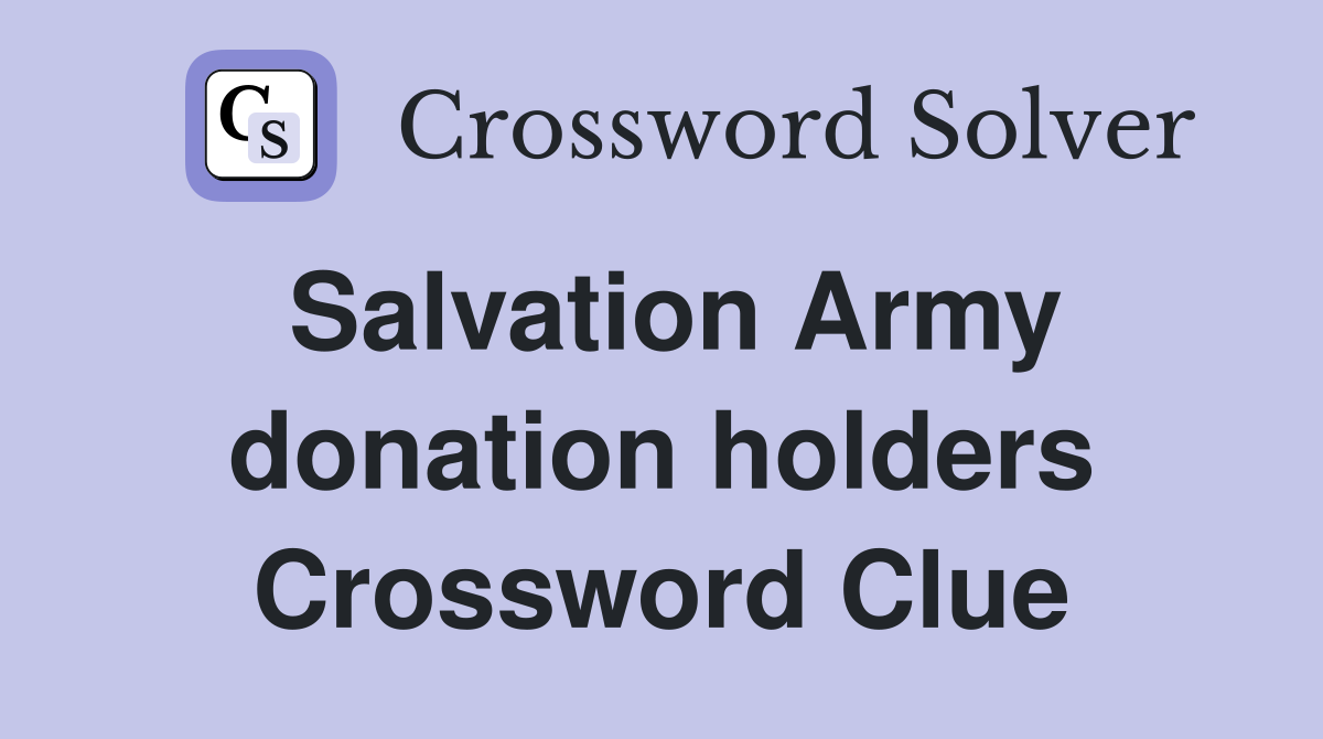 Salvation Army donation holders Crossword Clue