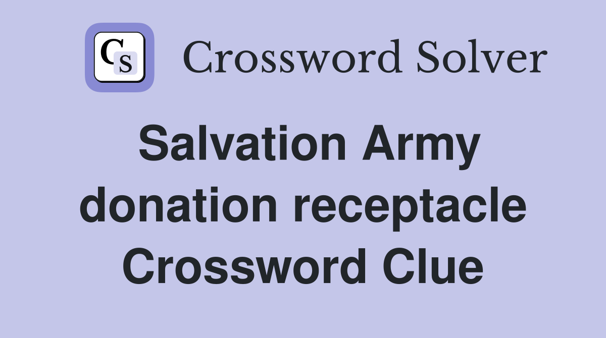 Salvation Army donation receptacle Crossword Clue