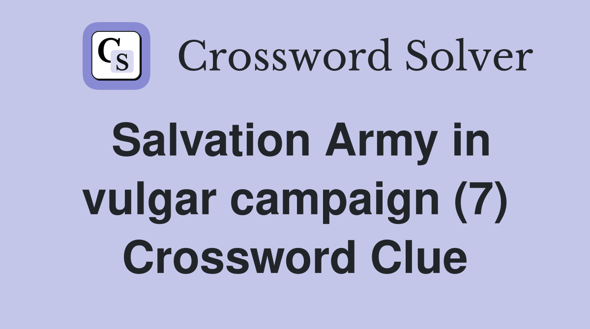 Salvation Army in vulgar campaign (7) Crossword Clue