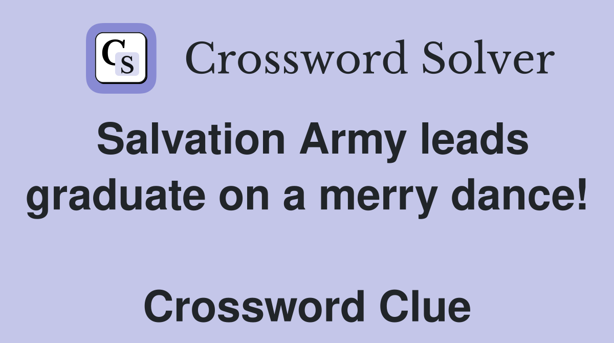 Salvation Army leads graduate on a merry dance!  Crossword Clue
