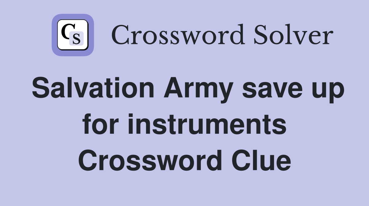 Salvation Army save up for instruments Crossword Clue