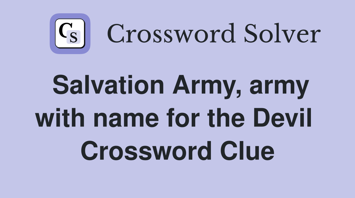 Salvation Army, army with name for the Devil  Crossword Clue