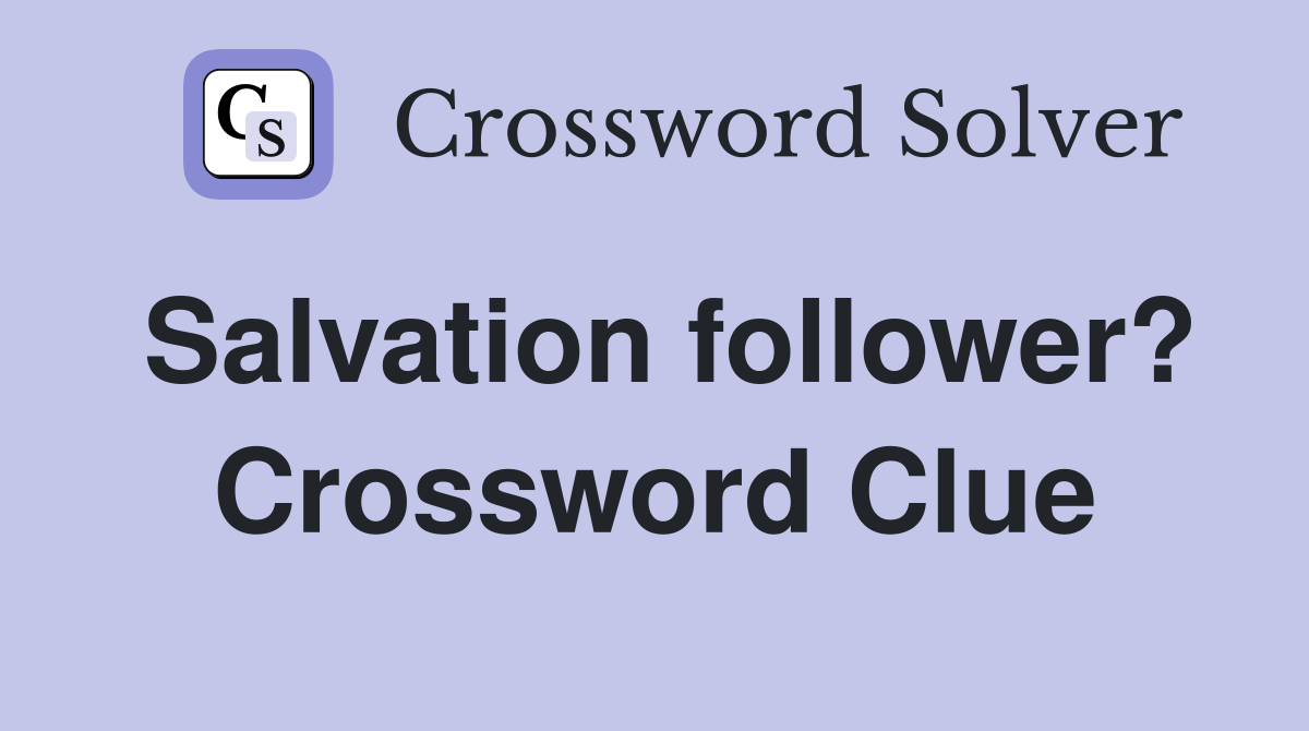 Salvation follower? Crossword Clue