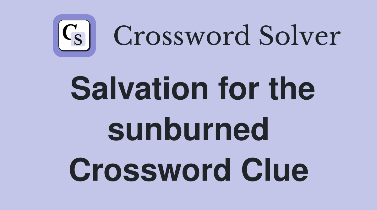 Salvation for the sunburned Crossword Clue