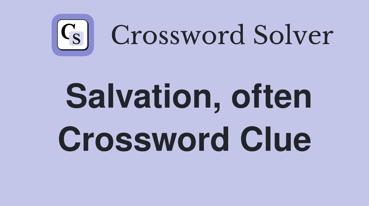 Salvation, often Crossword Clue
