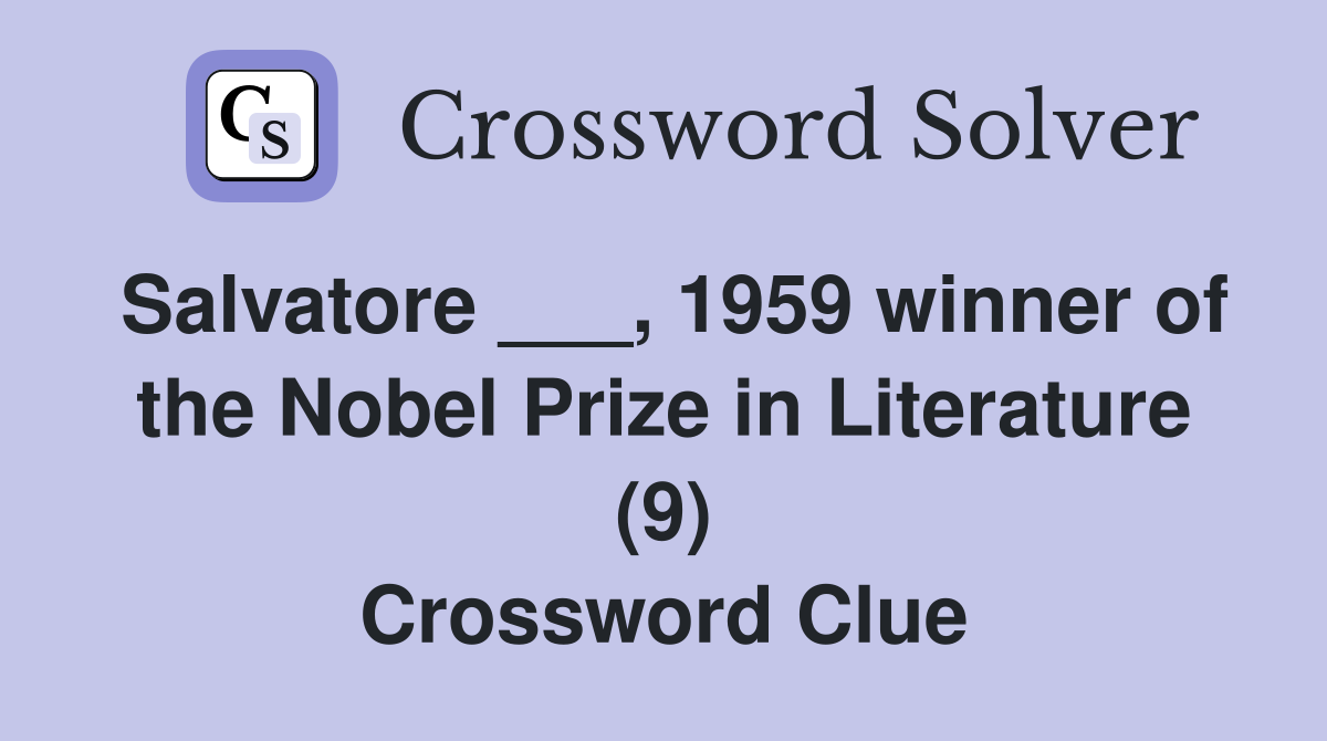 Salvatore ___, 1959 winner of the Nobel Prize in Literature (9) Crossword Clue