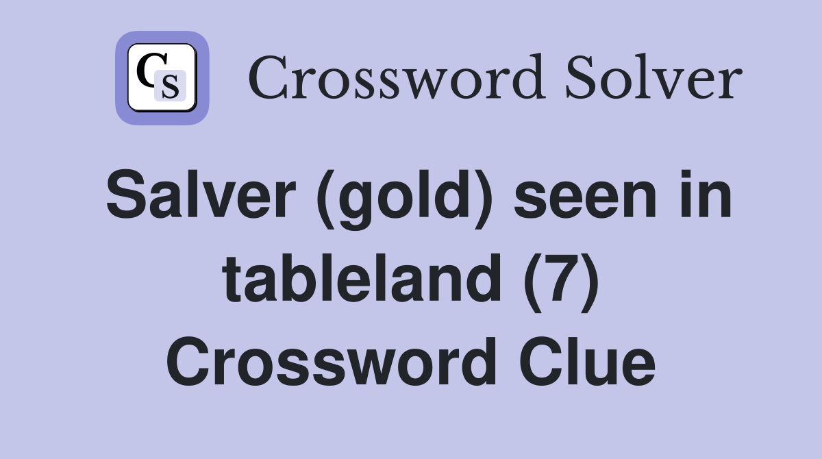 Salver (gold) seen in tableland (7) Crossword Clue