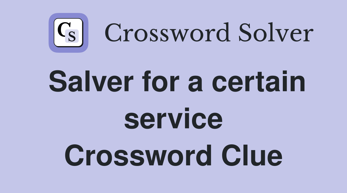 Salver for a certain service Crossword Clue