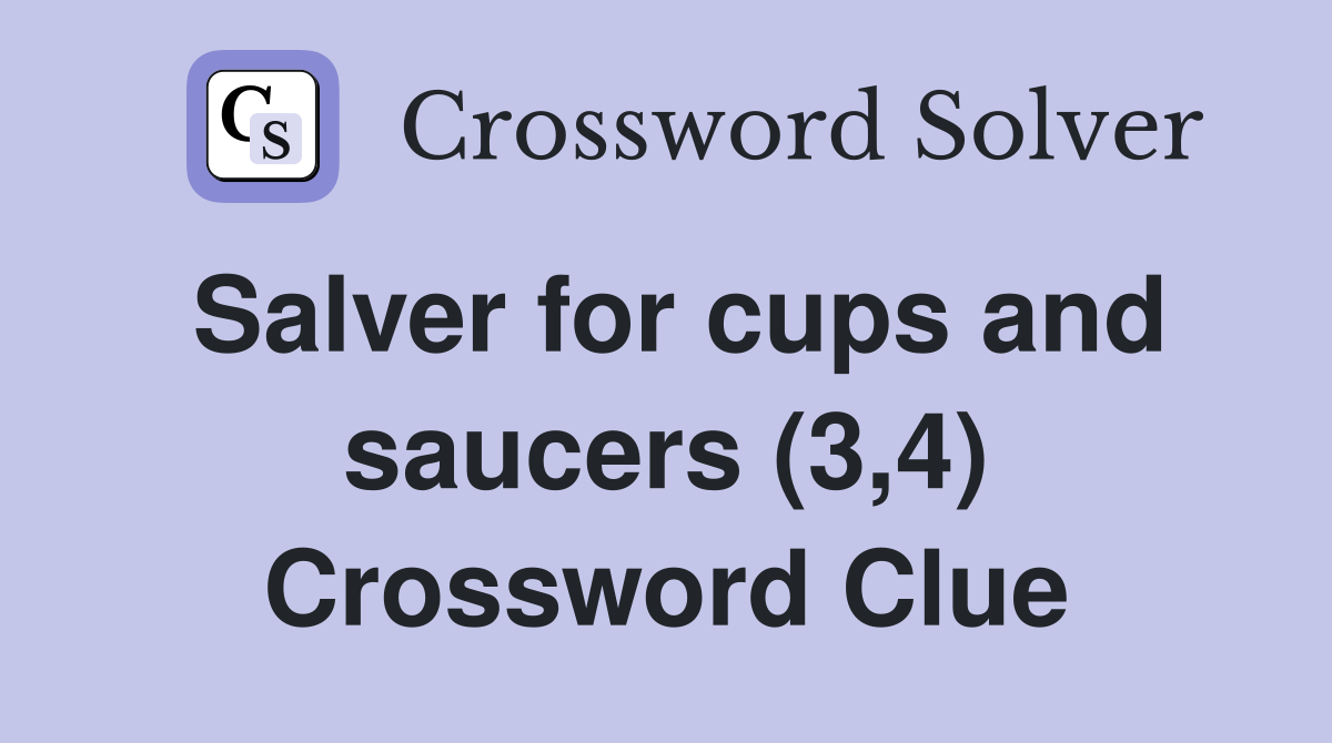 Salver for cups and saucers (3,4) Crossword Clue