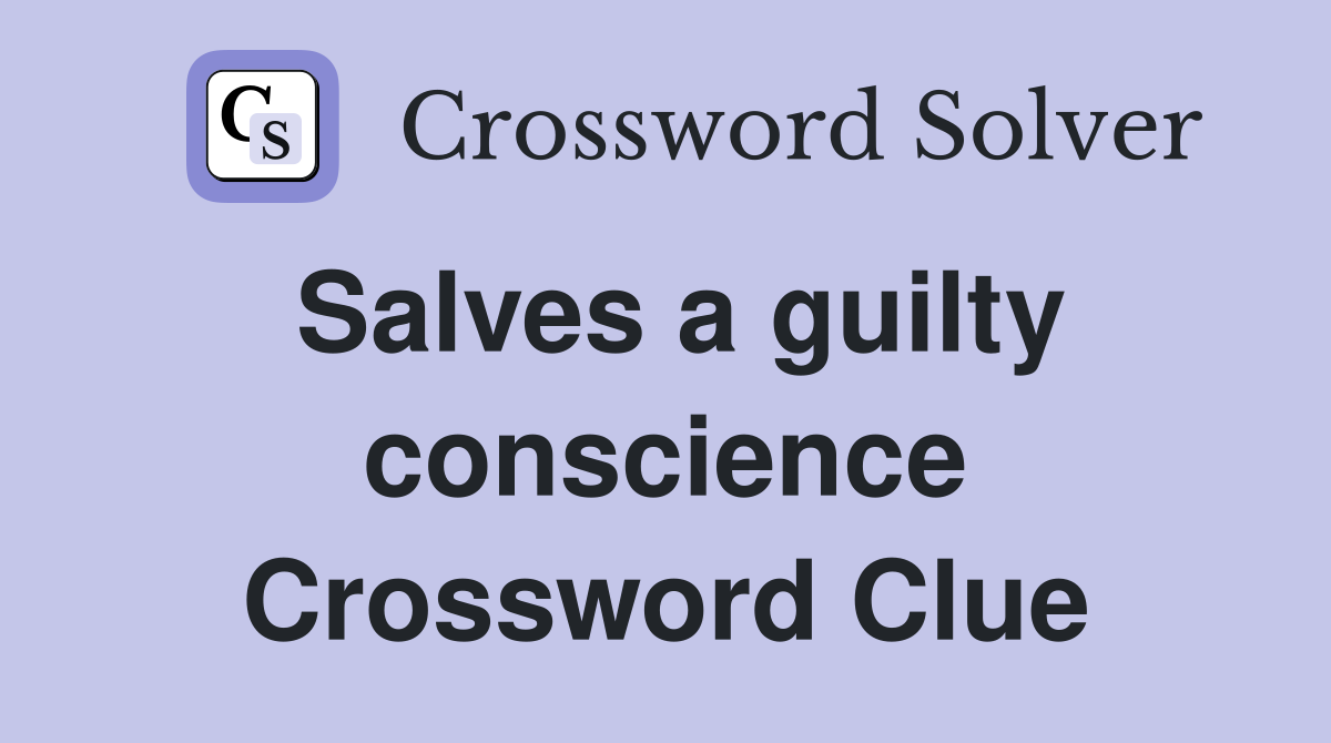 Salves a guilty conscience Crossword Clue
