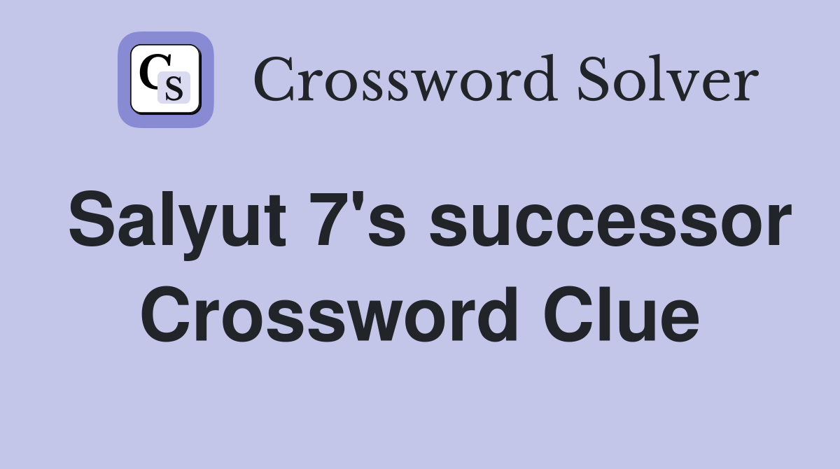 Salyut 7's successor Crossword Clue