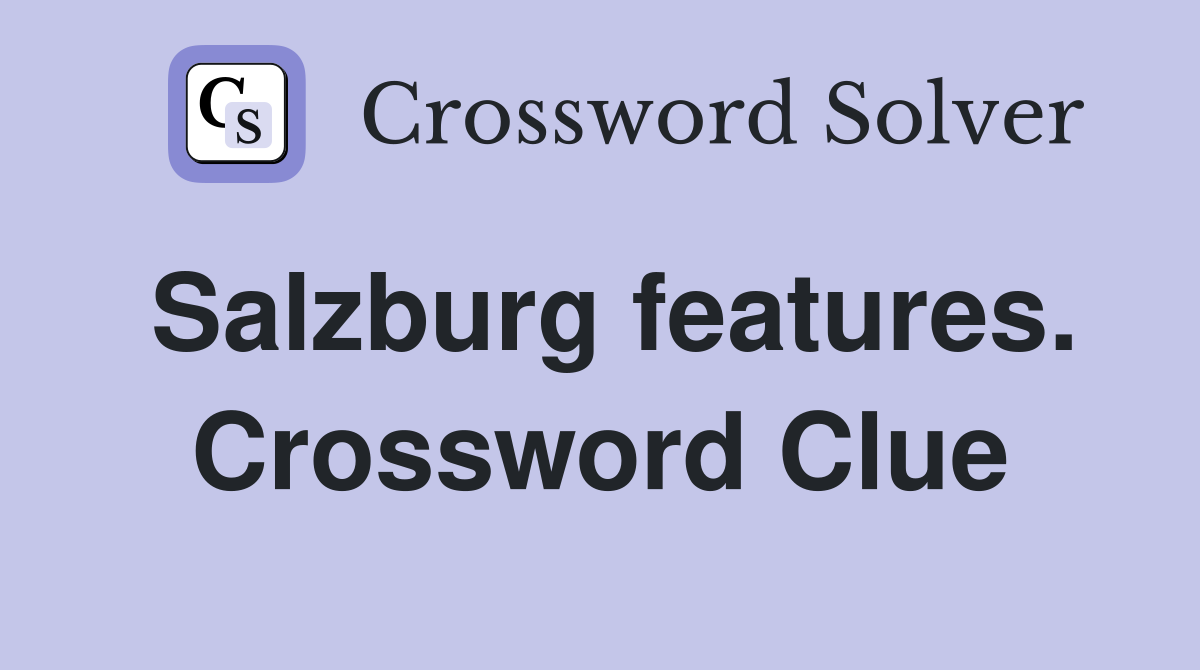 Salzburg features. Crossword Clue