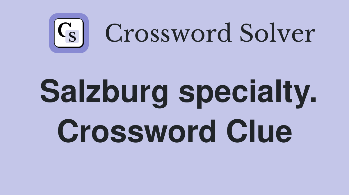Salzburg specialty. Crossword Clue