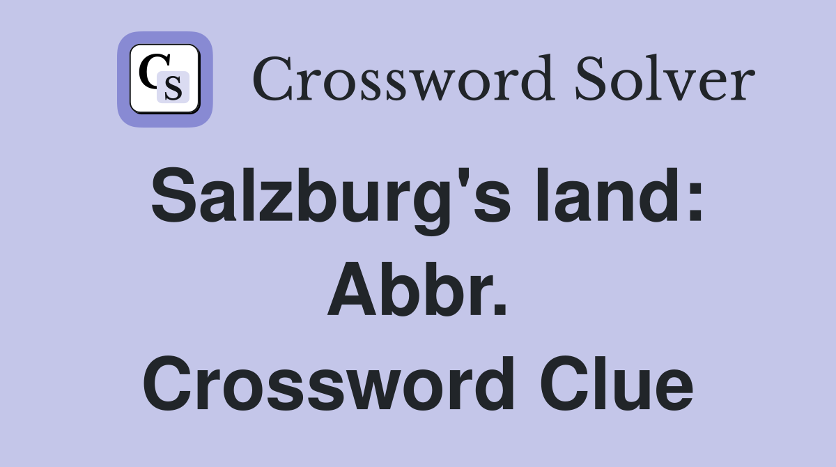 Salzburg's land: Abbr. Crossword Clue
