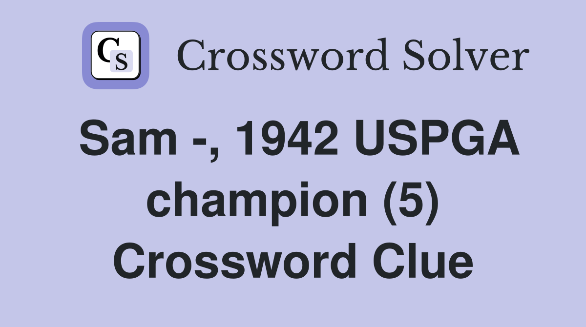 Sam -, 1942 USPGA champion (5) Crossword Clue
