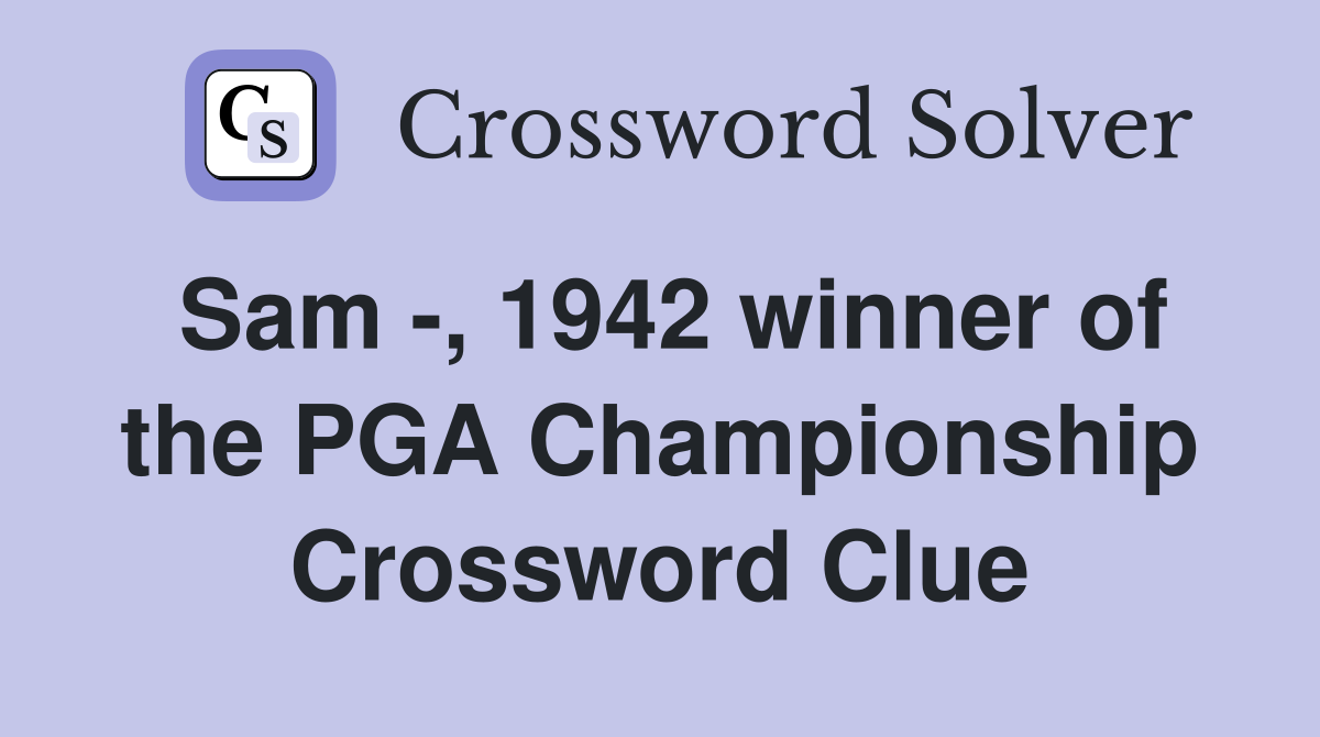Sam -, 1942 winner of the PGA Championship Crossword Clue