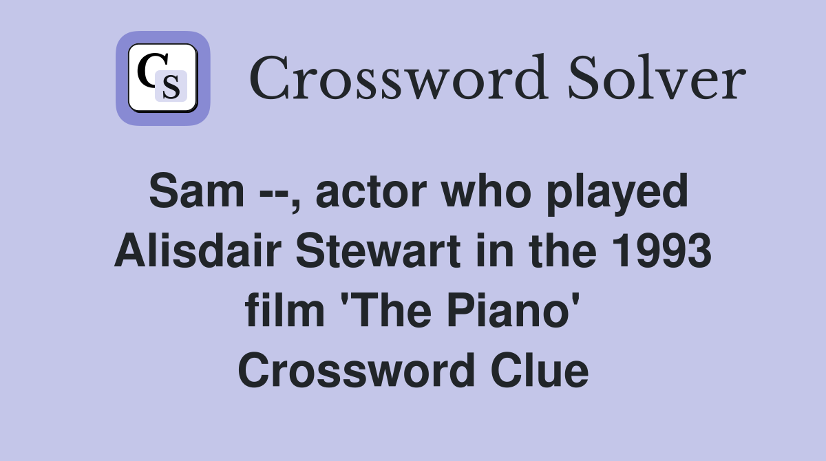 Sam --, actor who played Alisdair Stewart in the 1993 film 'The Piano' Crossword Clue