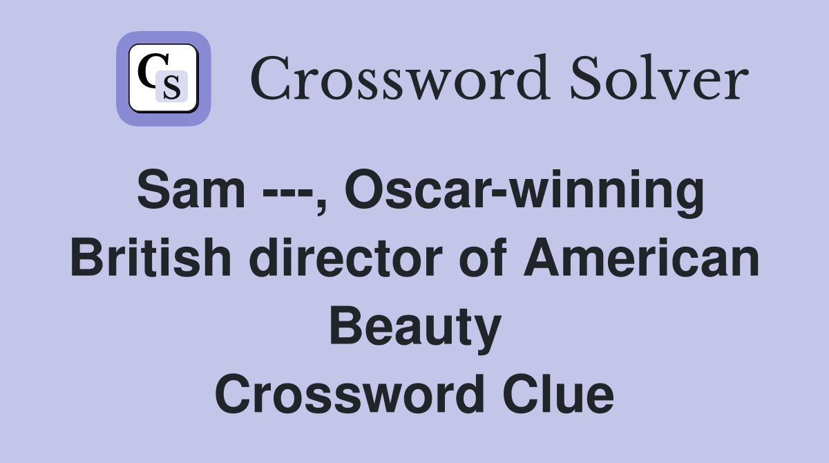 Sam ---, Oscar-winning British director of American Beauty Crossword Clue