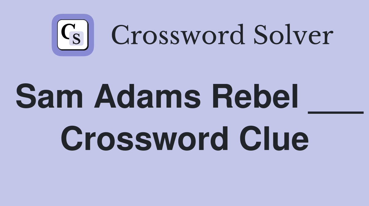 Sam Adams Rebel ___ Crossword Clue