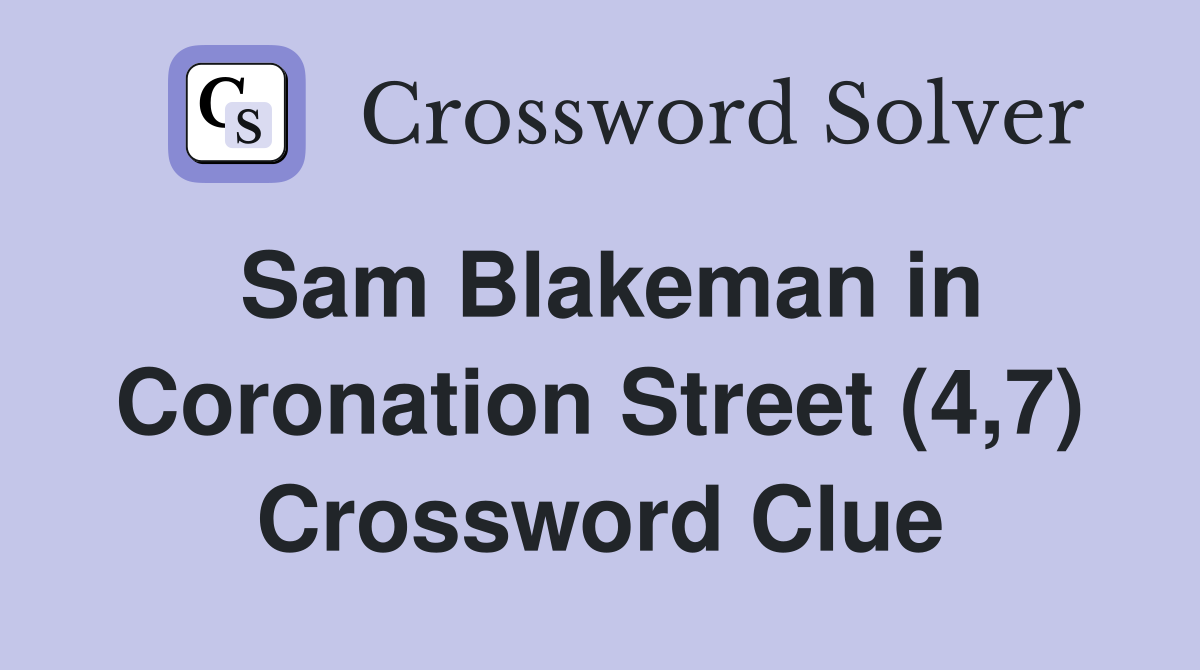 Sam Blakeman in Coronation Street (4,7) Crossword Clue