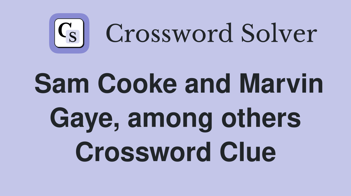 Sam Cooke and Marvin Gaye, among others Crossword Clue