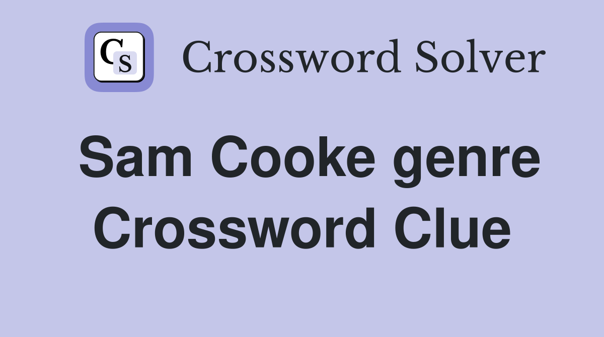 Sam Cooke genre Crossword Clue