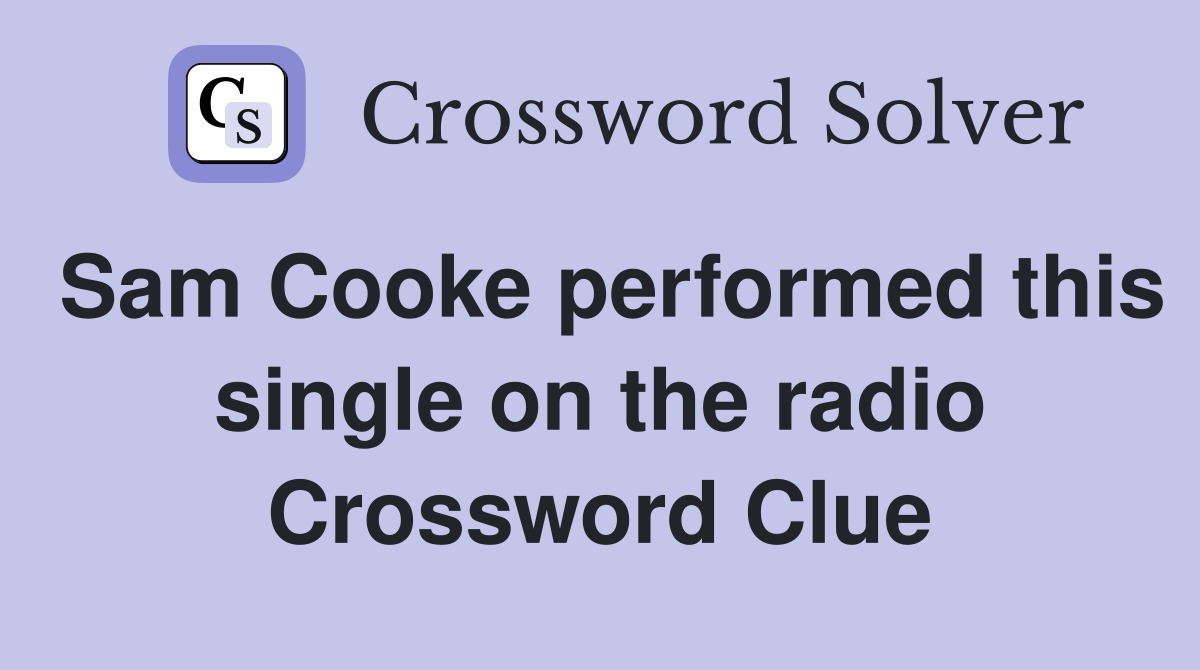 Sam Cooke performed this single on the radio Crossword Clue