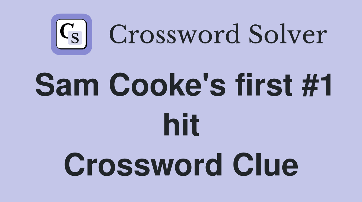 Sam Cooke's first #1 hit Crossword Clue