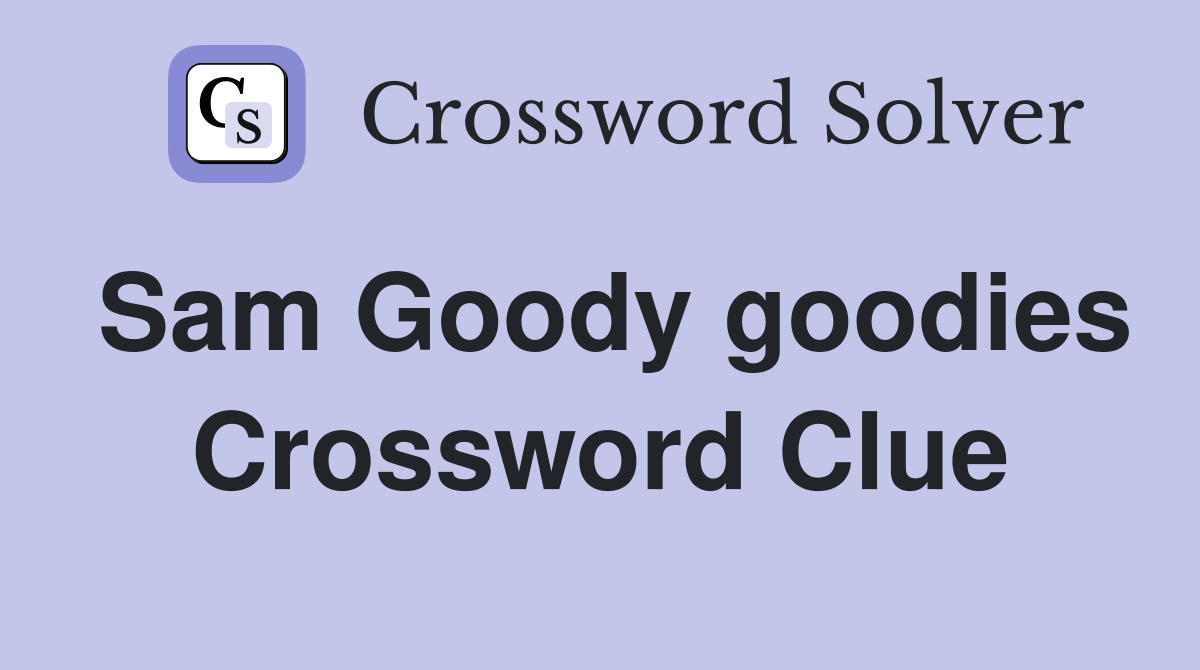Sam Goody goodies Crossword Clue