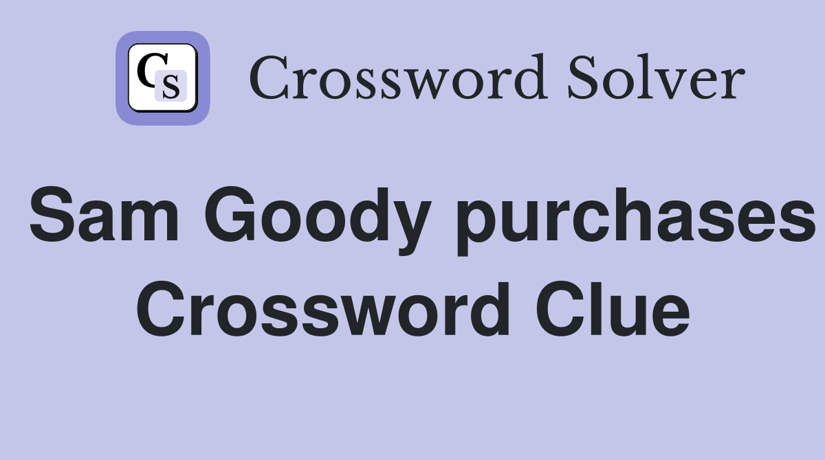 Sam Goody purchases Crossword Clue