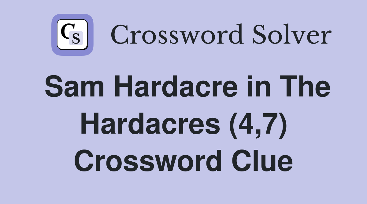 Sam Hardacre in The Hardacres (4,7) Crossword Clue