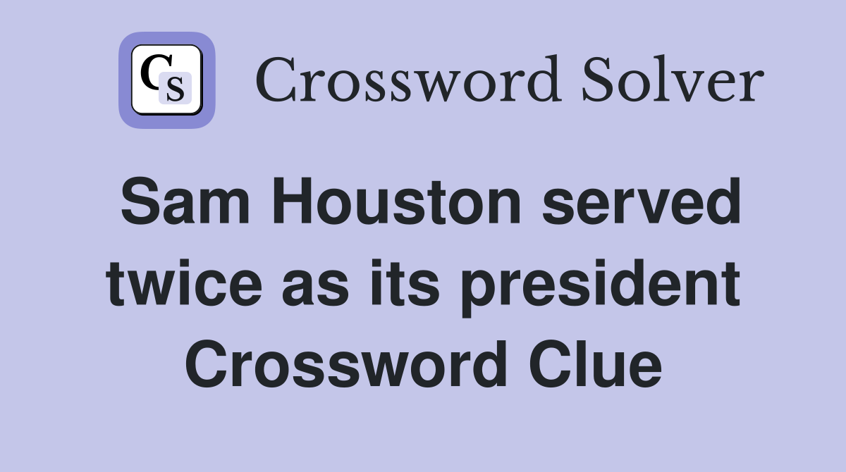 Sam Houston served twice as its president Crossword Clue