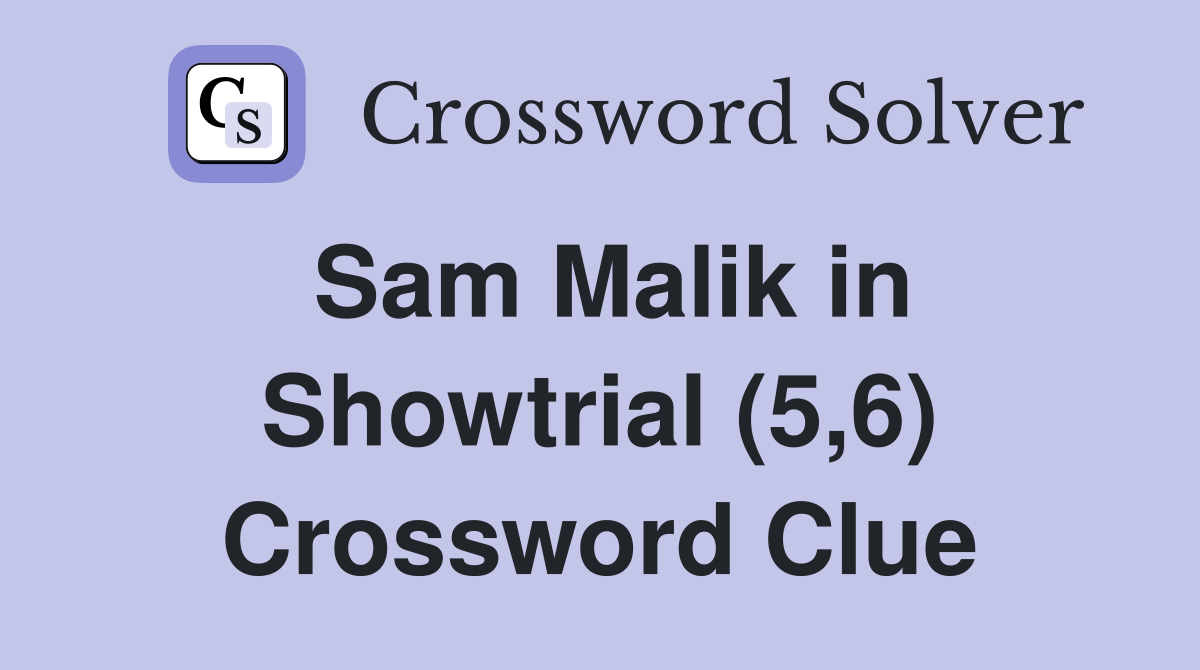 Sam Malik in Showtrial (5,6) Crossword Clue