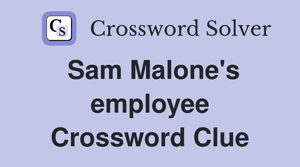 Sam Malone's employee Crossword Clue