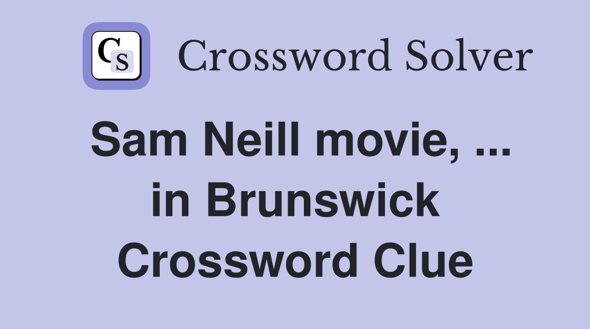 Sam Neill movie, ... in Brunswick Crossword Clue